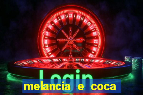 melancia e coca cola faz mal